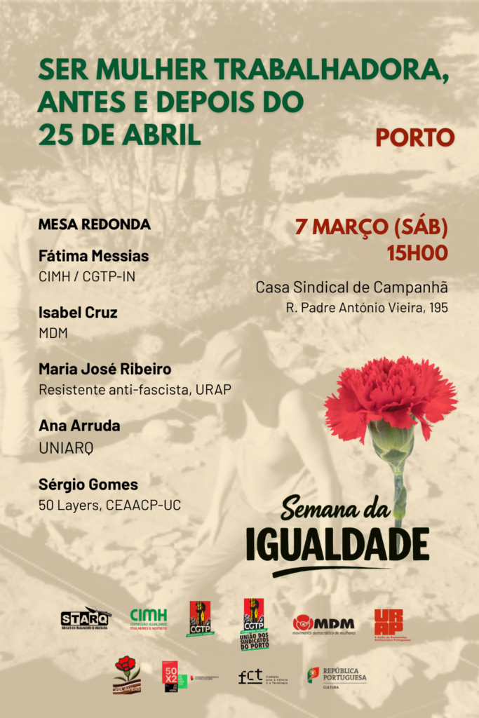 Cartar da Mesa Redonda "Ser Mulher Trabalhadora, Antes e Depois da Revolução”, com a participação de Ana Margarida Arruda (UNIARQ), Fátima Messias (CIMH/CGTP-IN), Maria José Ribeiro (URAP), Isabel Cruz (MDM) e Sérgio Gomes (50 Layers, CEAACP-UC), a moderação será feita por Sónia Gabriel (STARQ).
